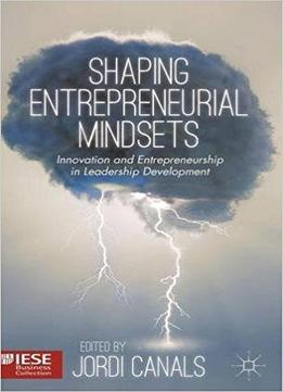 Shaping Entrepreneurial Mindsets: Innovation And Entrepreneurship In Leadership Development