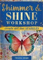 Shimmer And Shine Workshop: Create Art That Sparkles