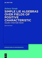 Simple Lie Algebras Over Fields Of Positive Characteristic. Volume I. Structure Theory, 2 Edition