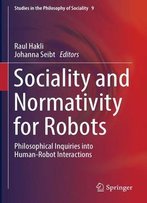 Sociality And Normativity For Robots: Philosophical Inquiries Into Human-Robot Interactions