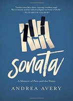 Sonata: A Memoir Of Pain And The Piano