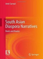 South Asian Diaspora Narratives: Roots And Routes