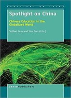 Spotlight On China: Chinese Education In The Globalized World