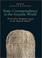 State Correspondence In The Ancient World: From New Kingdom Egypt To The Roman Empire