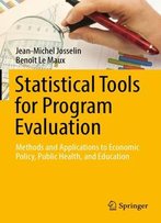 Statistical Tools For Program Evaluation: Methods And Applications To Economic Policy, Public Health, And Education