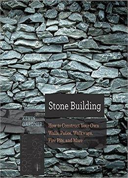 Stone Building: How To Make New England Style Walls And Other Structures The Old Way