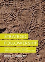 Strategic Followership: How Followers Impact Organizational Effectiveness