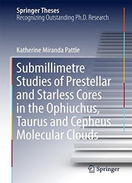 Submillimetre Studies Of Prestellar And Starless Cores In The Ophiuchus, Taurus And Cepheus Molecular Clouds