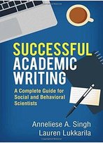 Successful Academic Writing: A Complete Guide For Social And Behavioral Scientists