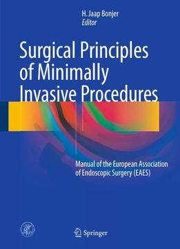 Surgical Principles Of Minimally Invasive Procedures: Manual Of The European Association Of Endoscopic Surgery (eaes)