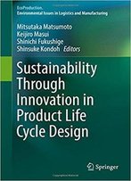 Sustainability Through Innovation In Product Life Cycle Design