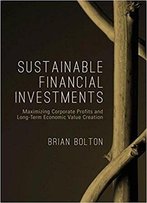 Sustainable Financial Investments: Maximizing Corporate Profits And Long-Term Economic Value Creation