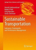 Sustainable Transportation: Indicators, Frameworks, And Performance Management (Springer Texts In Business And Economics)