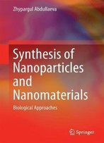 Synthesis Of Nanoparticles And Nanomaterials: Biological Approaches