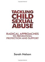 Tackling Child Sexual Abuse: Radical Approaches To Prevention, Protection And Support