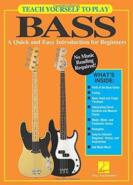 Teach Yourself To Play Bass: A Quick And Easy Introduction For Beginners