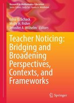 Teacher Noticing: Bridging And Broadening Perspectives, Contexts, And Frameworks