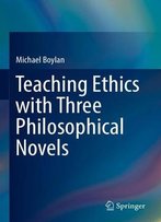Teaching Ethics With Three Philosophical Novels