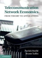 Telecommunication Network Economics: From Theory To Applications