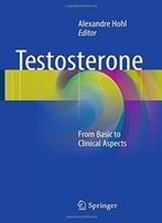 Testosterone: From Basic To Clinical Aspects