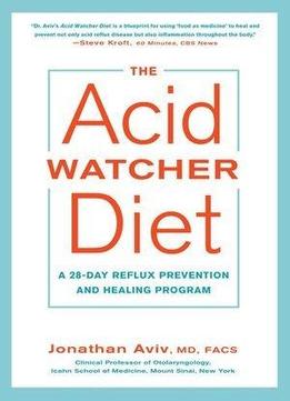 The Acid Watcher Diet: A 28-day Reflux Prevention And Healing Program