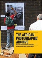 The African Photographic Archive: Research And Curatorial Strategies