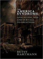 The America Syndrome: Apocalypse, War, And Our Call To Greatness