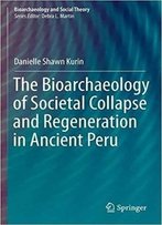The Bioarchaeology Of Societal Collapse And Regeneration In Ancient Peru