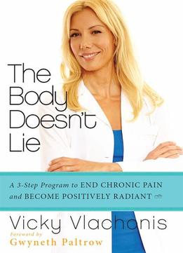 The Body Doesn't Lie: A 3-step Program To End Chronic Pain And Become Positively Radiant