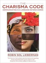 The Charisma Code: Communicating In A Language Beyond Words