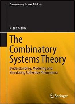 The Combinatory Systems Theory: Understanding, Modeling And Simulating Collective Phenomena