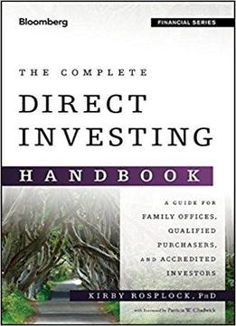 The Complete Direct Investing Handbook: A Guide For Family Offices, Qualified Purchasers, And Accredited Investors