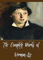 The Complete Works Of Vernon Lee