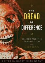 The Dread Of Difference: Gender And The Horror Film