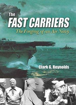 The Fast Carriers: The Forging Of An Air Navy