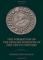 The Formation Of The English Kingdom In The Tenth Century