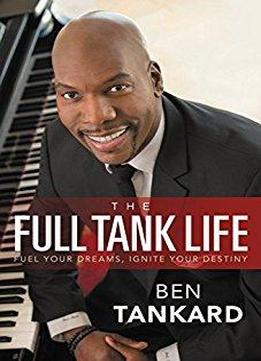 The Full Tank Life: Fuel Your Dreams, Ignite Your Destiny