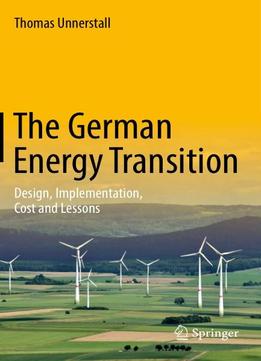 The German Energy Transition: Design, Implementation, Cost And Lessons