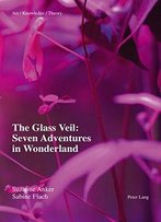 The Glass Veil: Seven Adventures In Wonderland