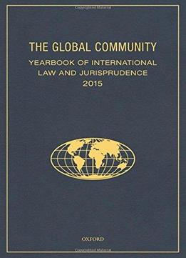 The Global Community Yearbook Of International Law And Jurisprudence 2015
