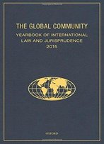 The Global Community Yearbook Of International Law And Jurisprudence 2015