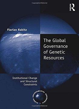 The Global Governance Of Genetic Resources