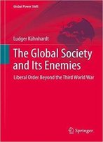 The Global Society And Its Enemies: Liberal Order Beyond The Third World War