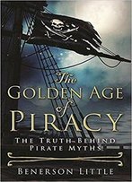 The Golden Age Of Piracy: The Truth Behind Pirate Myths