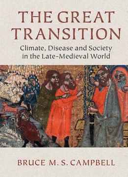 The Great Transition: Climate, Disease And Society In The Late-medieval World