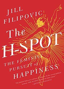 The H-spot: The Feminist Pursuit Of Happiness