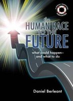 The Human Race To The Future: What Could Happen - And What To Do