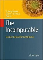 The Incomputable: Journeys Beyond The Turing Barrier