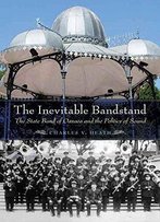 The Inevitable Bandstand: The State Band Of Oaxaca And The Politics Of Sound (The Mexican Experience)