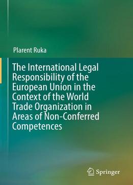 The International Legal Responsibility Of The European Union In The Context Of The World Trade Organization In Areas Of Non-con